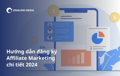 Hướng dẫn đăng ký Affiliate Marketing chi tiết 2024